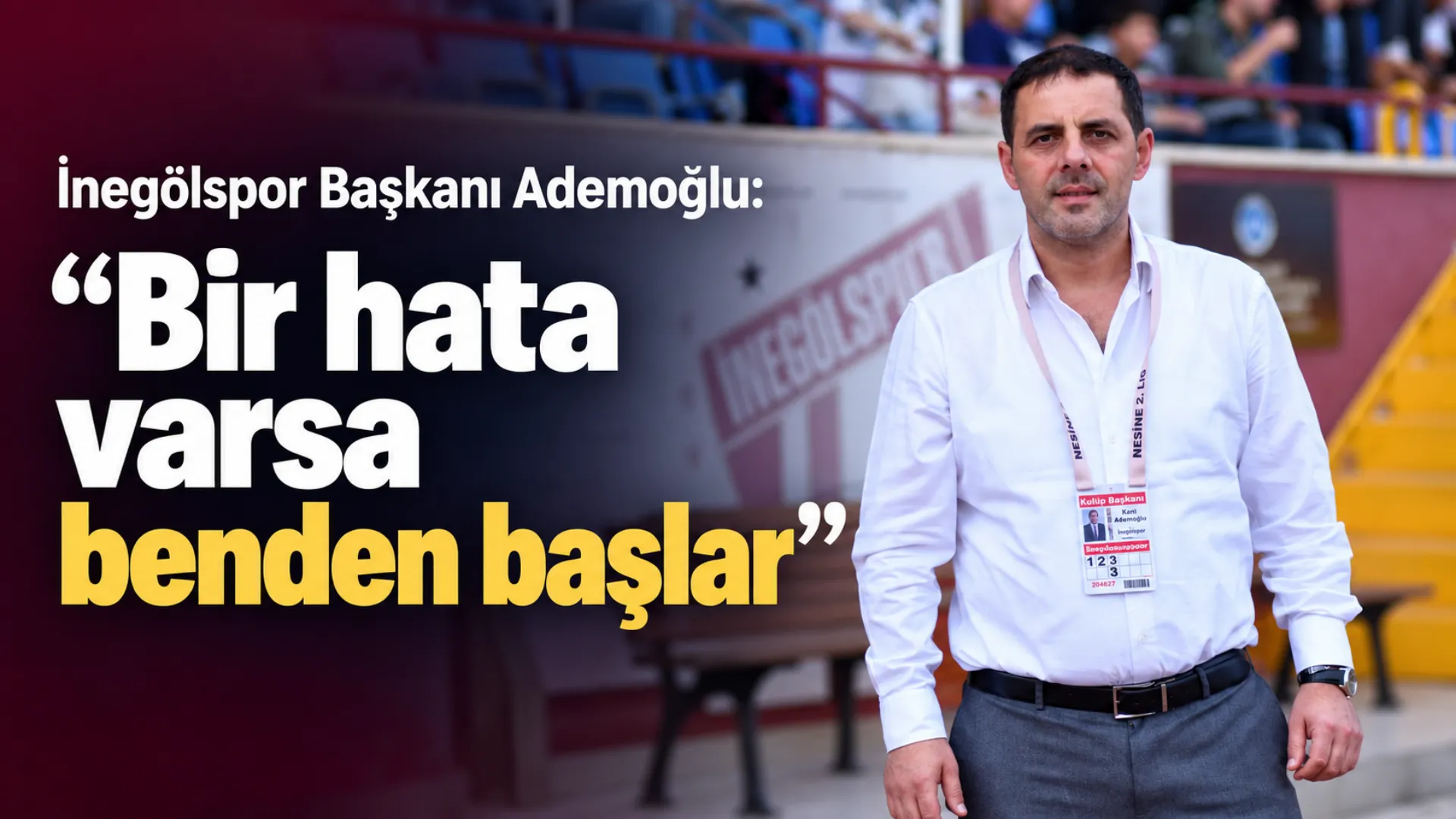 İnegölspor Başkanı Ademoğlu “Bir Hata Varsa Benden Başlar” Gencgazete