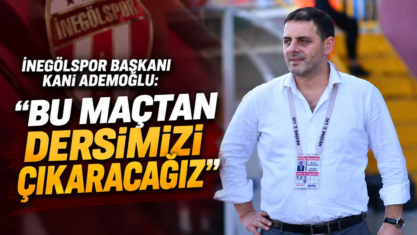 İnegölspor Başkanı Kani Ademoğlu Bu Maçtan Dersimizi Çıkaracağız Gencgazete