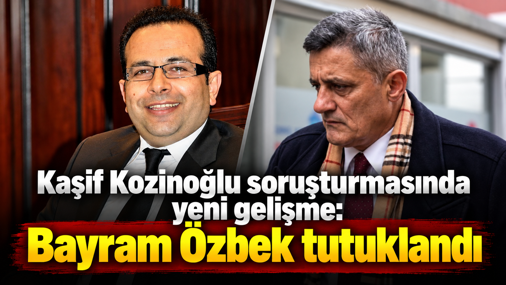 Kaşif Kozinoğlu soruşturmasında yeni gelişme: Bayram Özbek tutuklandı