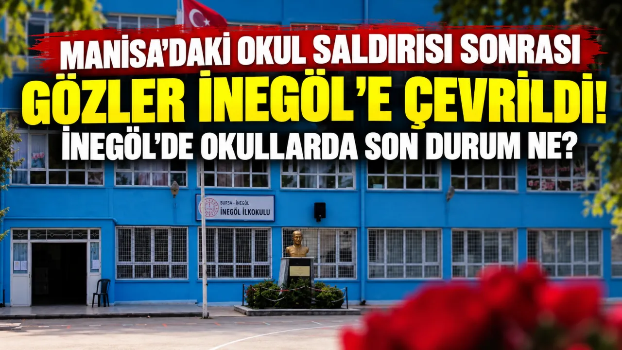 Manisa'daki Okul Saldırısı Sonrası Gözler İnegöl'e Çevrildi! İnegöl'de Okullarda Son Durum Ne Gencgazete