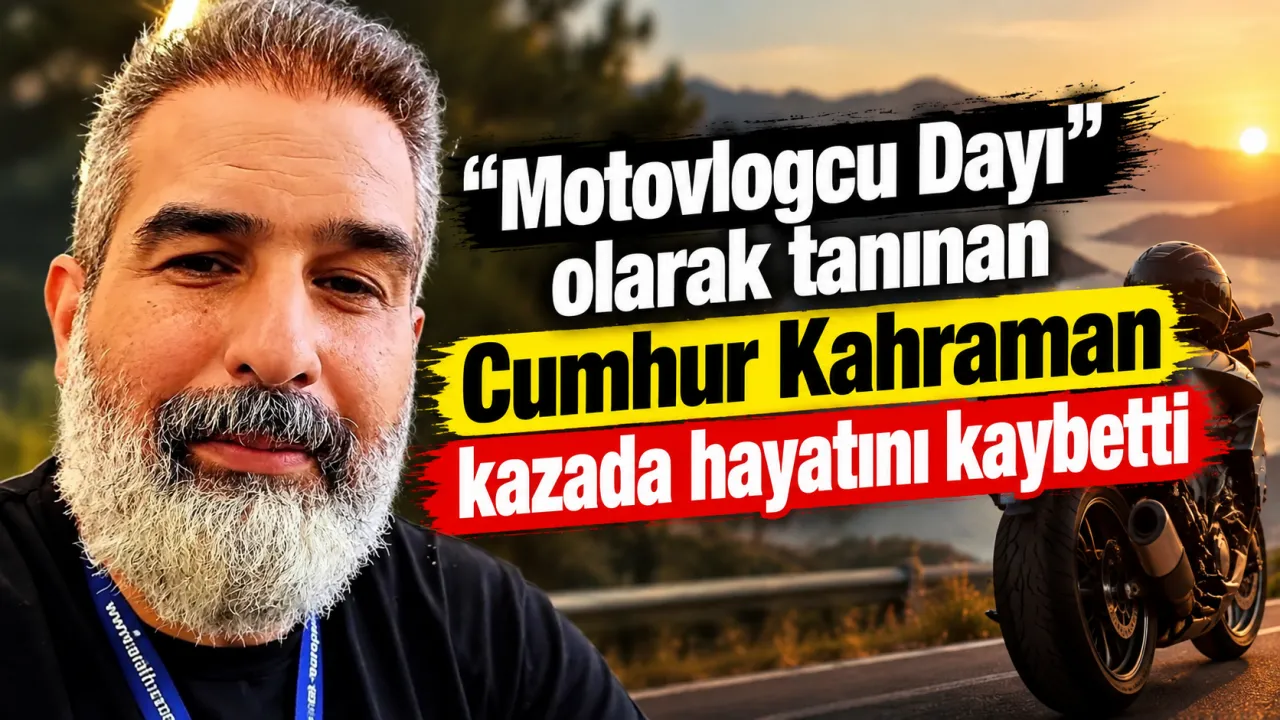 “Motovlogcu Dayı” olarak tanınan Cumhur Kahraman kazada hayatını kaybetti