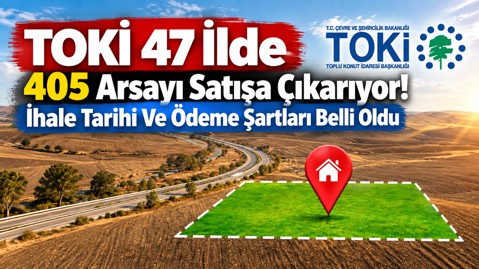 TOKİ 47 İlde 405 Arsayı Satışa Çıkarıyor! İhale Tarihi Ve Ödeme Şartları Belli Oldu
