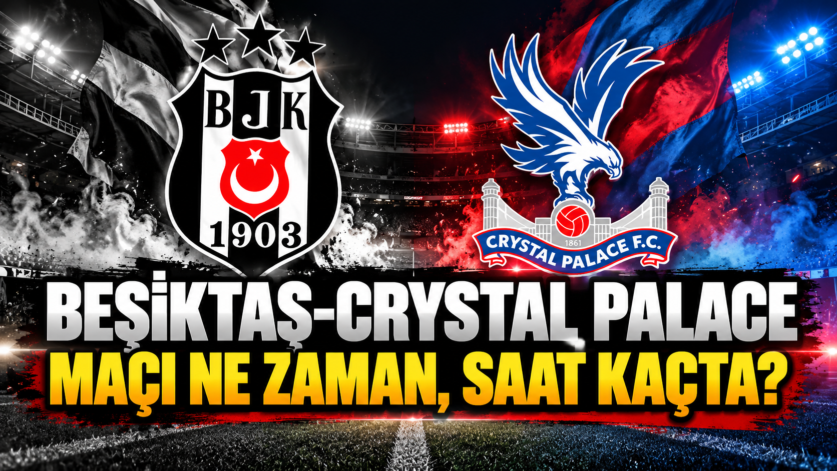 Beşiktaş-Crystal Palace maçı ne zaman, saat kaçta ve hangi kanalda?