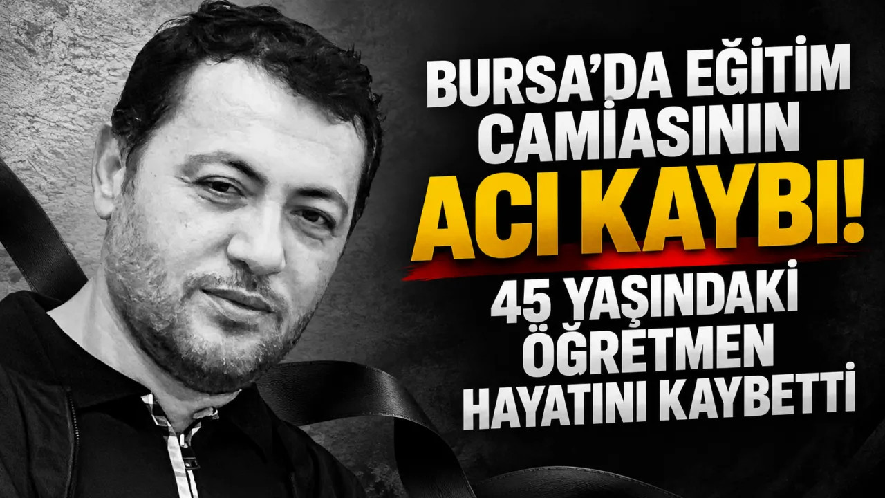 Bursa'da Eğitim Camiasının Acı Kaybı! 45 Yaşındaki Öğretmen Hayatını Kaybetti Gencgazete