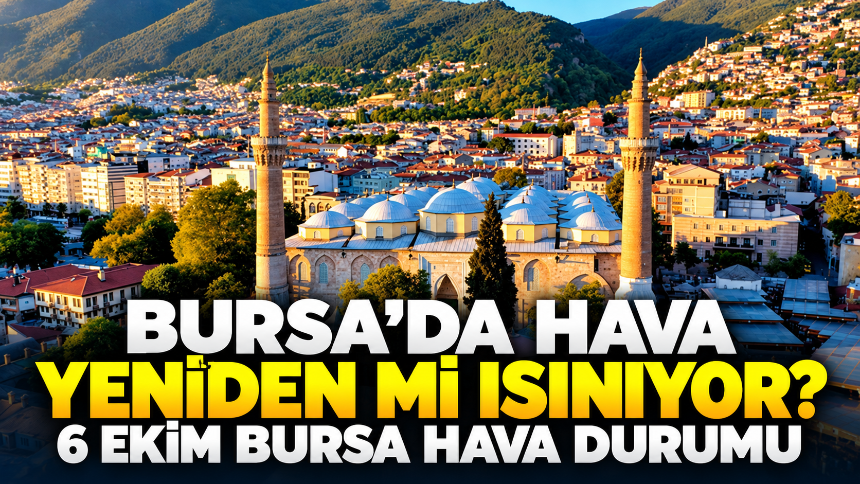 Bursa’da hava yeniden mi ısınıyor? 6 Ekim Bursa hava durumu