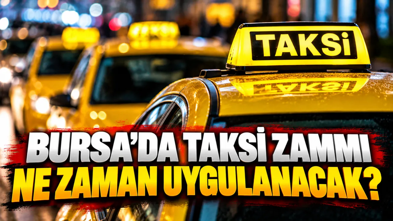 Bursa’da Taksi Zammı Ne Zaman Uygulanacak Gencgazete