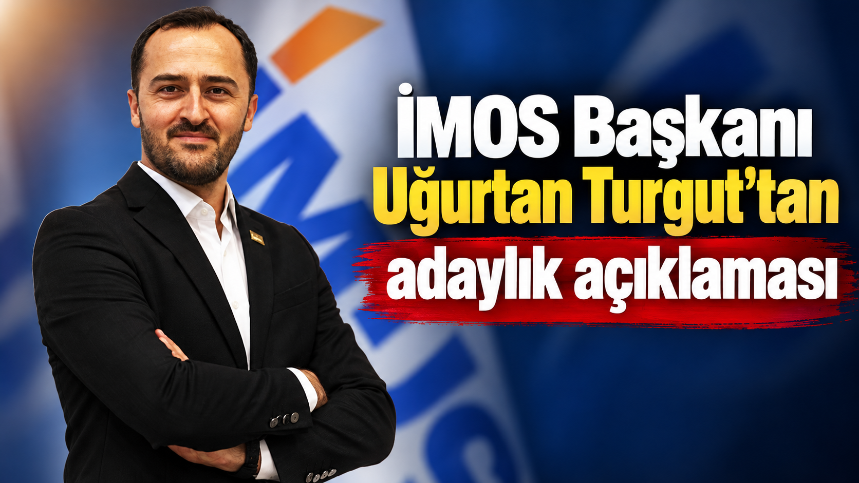 İMOS Başkanı Uğurtan Turgut'tan adaylık açıklaması