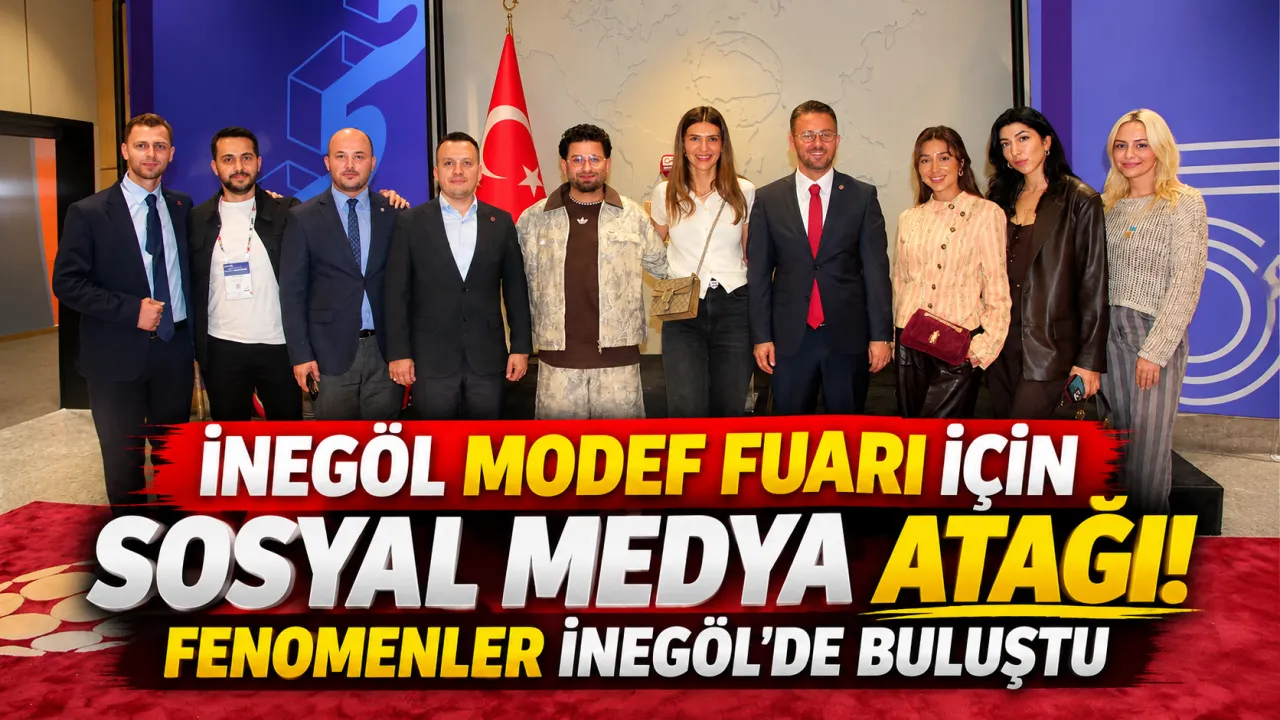 İnegöl Modef Fuarı Için Sosyal Medya Atağı! Fenomenler İnegöl'de Buluştu Gencgazete