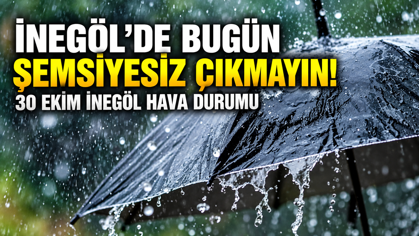 İnegöl'de bugün şemsiyesiz çıkmayın! 30 Ekim İnegöl hava durumu | İnegöl'de bugün hava nasıl olacak?