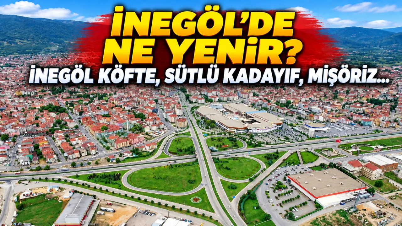 İnegöl'de Ne Yenir İnegöl Köfte, Sütlü Kadayıf, Mişöriz... Gencgazete-1