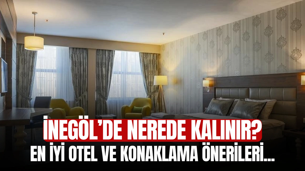 Inegolde Nerede Kalinir En Iyi Otel Ve Konaklama Onerileri.png