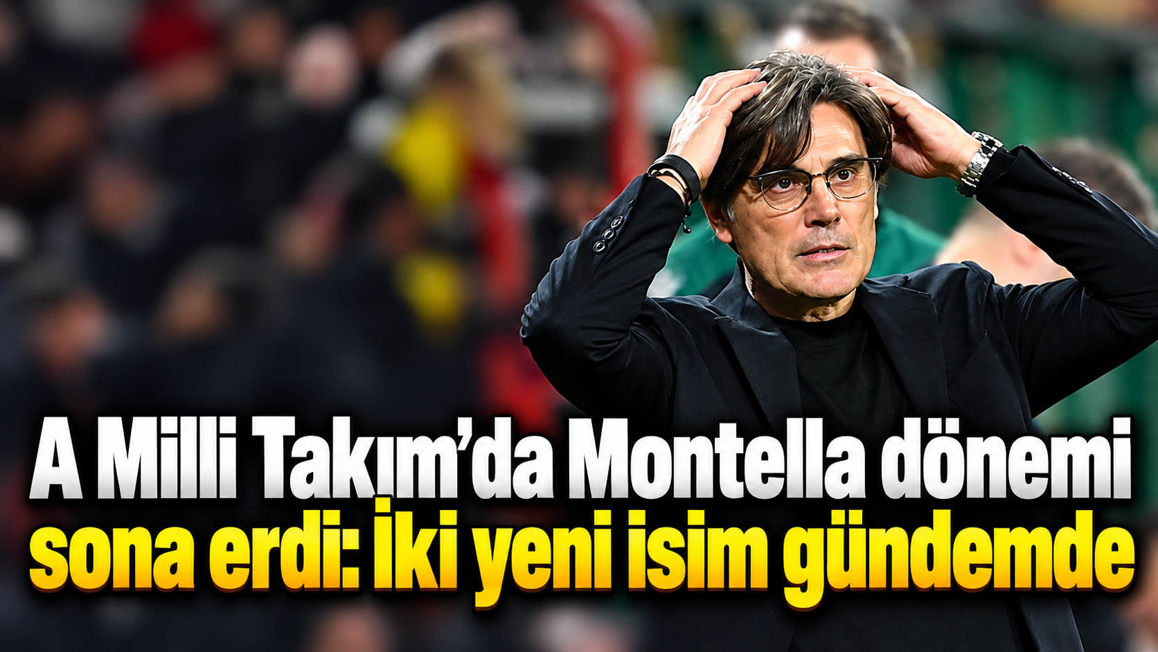 A Milli Takım’da Montella dönemi sona erdi: İki yeni isim gündemde