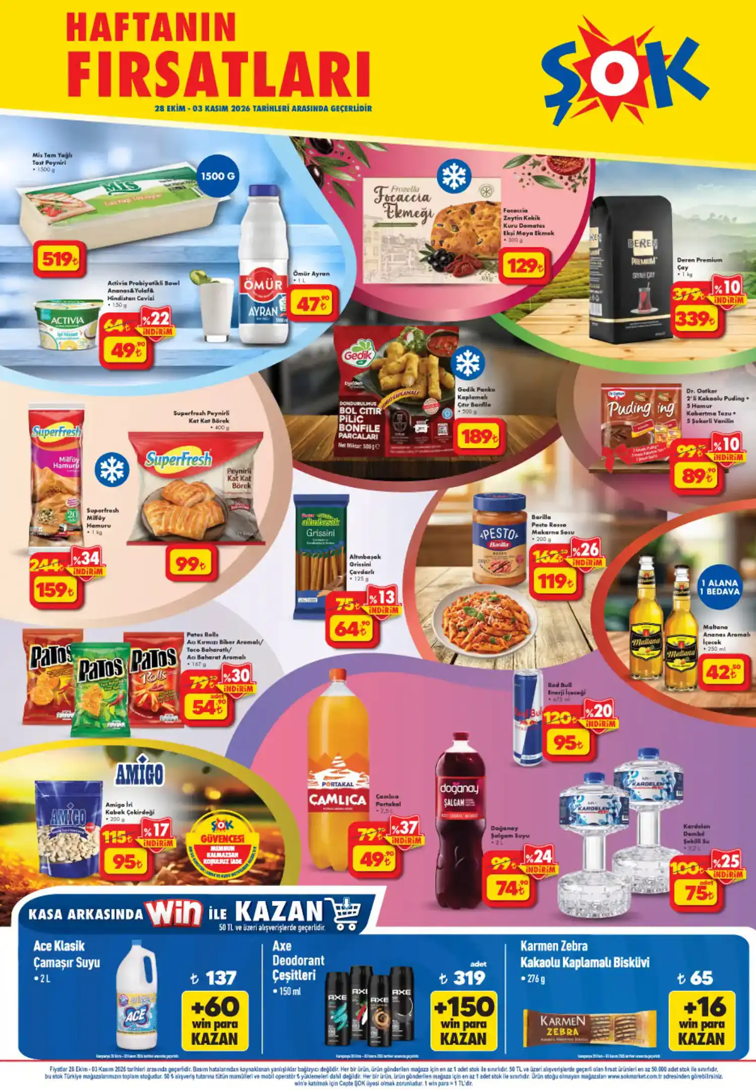 Haftanın Gıda ve İçecek Fırsatları Mis Tam Yağlı Tost Peyniri (1500 g) – 519 TL Activia Probiyotik Bowl Ananaslı Yulaflı Hindistan Cevizli (150 g) – 49,90 TL Ömür Ayran (1 L) – 47,50 TL Focaccia Zeytin Kekik Kuru Domatesli Ekşi Maya Ekmek (300 g) – 129 TL Deren Premium Çay (1 kg) – 339 TL SuperFresh Milföy Hamuru (1 kg) – 159 TL SuperFresh Peynirli Kat Kat Börek (400 g) – 99 TL Gedik Panko Kaplamalı Çıtır Bonfile Parçaları (500 g) – 189 TL Dr. Oetker Puding / Hamur Kabartma Tozu / Şekerli Vanilin Seti – 89 TL Altınbaşak Grissini Çavdarlı (125 g) – 64,90 TL Barilla Pesto Rosso Makarna Sosu (200 g) – 119 TL Patos Rolls Atıştırmalık Çeşitleri (167 g) – 54,90 TL Amigo İçi Kabak Çekirdeği (200 g) – 95 TL Çamlıca Portakallı Gazoz (2,5 L) – 49,90 TL Doğanay Şalgam Suyu (2 L) – 74,90 TL Red Bull Enerji İçeceği (473 ml) – 95 TL Malatya Ananas Aromalı İçecek (250 ml) – 42,50 TL Karadelen Dambıl Şekilli Su – 75 TL Kasa Arkasında Win Kampanyalı Ürünler Ace Klasik Çamaşır Suyu (2 L) – 137 TL (+60 Win Para) Axe Deodorant Çeşitleri (150 ml) – 319 TL (+150 Win Para) Karmen Zebra Kakaolu Kaplamalı Bisküvi (276 g) – 65 TL (+16 Win Para)