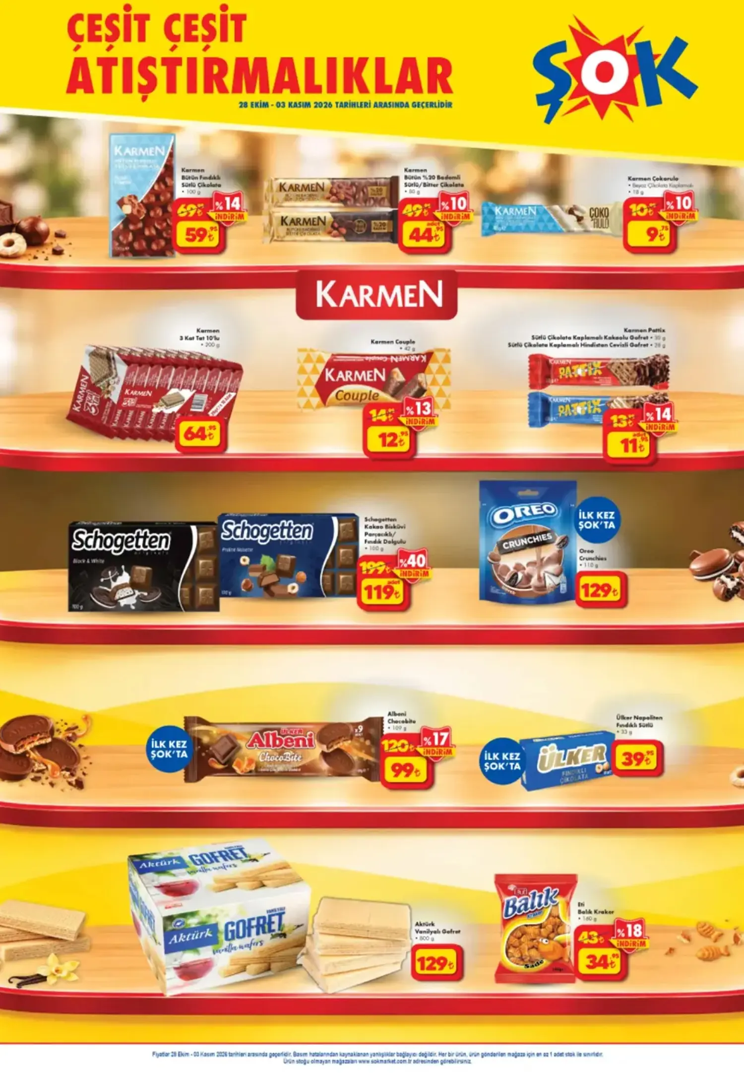Çeşit Çeşit Atıştırmalıklar Karmen Bütün Fındıklı Sütlü Çikolata (100 g) – 59,95 TL Karmen Bol Sütlü / %20 Bademli Sütlü / Bitter Çikolata (80 g) – 44,95 TL Karmen Çokorulo – 9,75 TL Karmen 3 Kat Tat (10'lu, 200 g) – 64,95 TL Karmen Couple Çikolata – 12,95 TL Karmen Pattix Sütlü Çikolata Kaplamalı Gofret Çeşitleri – 11 TL Schogetten Çikolata Çeşitleri (100 g) – 119 TL Oreo Crunchies (110 g) – 129 TL Ülker Albeni ChocoBite (109 g) – 99 TL Ülker Napoliten Fındıklı Sütlü Çikolata (33 g) – 39,95 TL Aktürk Vanilyalı Gofret (800 g) – 129 TL Eti Balık Kraker (160 g) – 34,95 TL