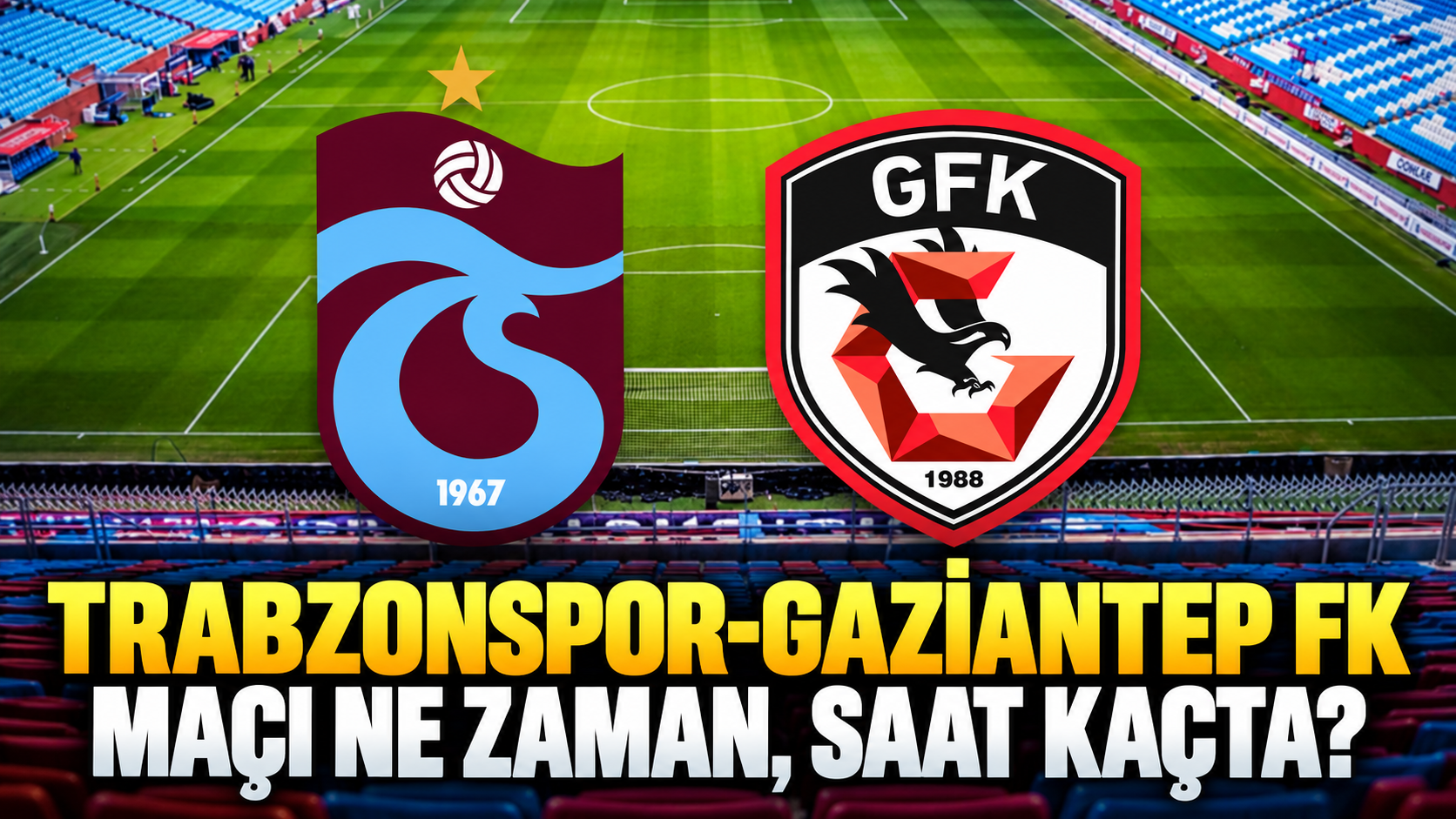 Trabzonspor-Gaziantep FK maçı ne zaman, saat kaçta ve hangi kanalda?