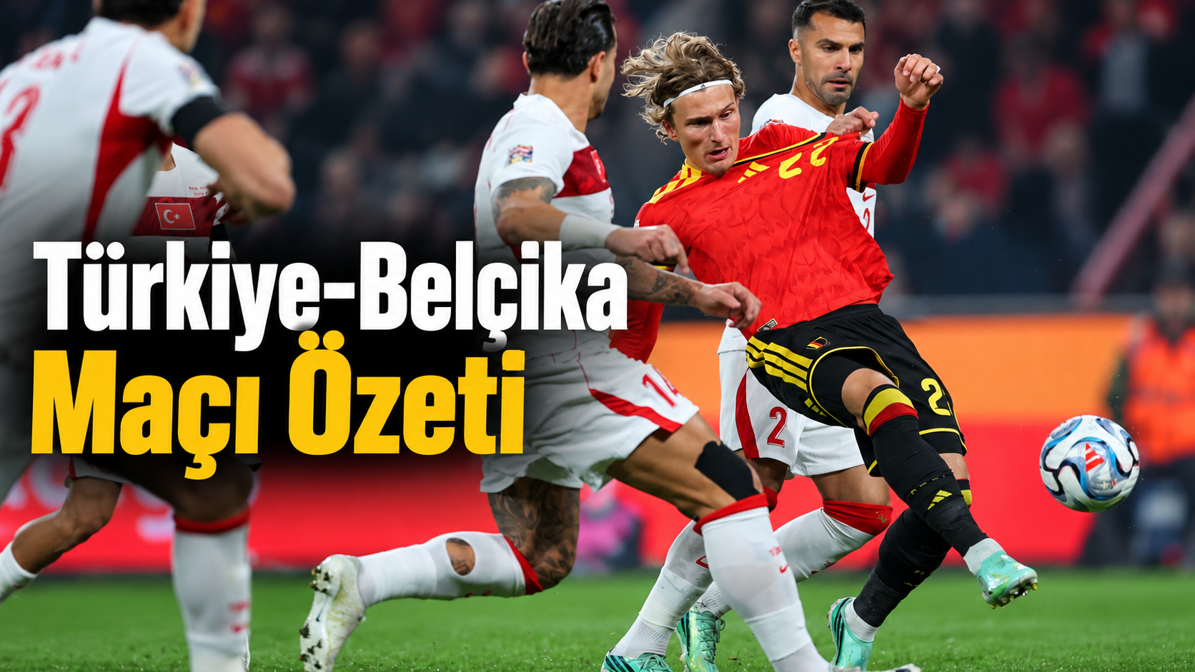 Türkiye-Belçika  Maçı özeti