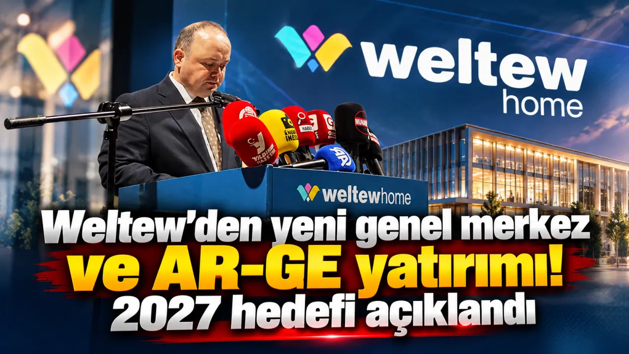 Weltew'den Yeni Genel Merkez Ve Ar Ge Yatırımı! 2027 Hedefi Açıklandı Gencgazete