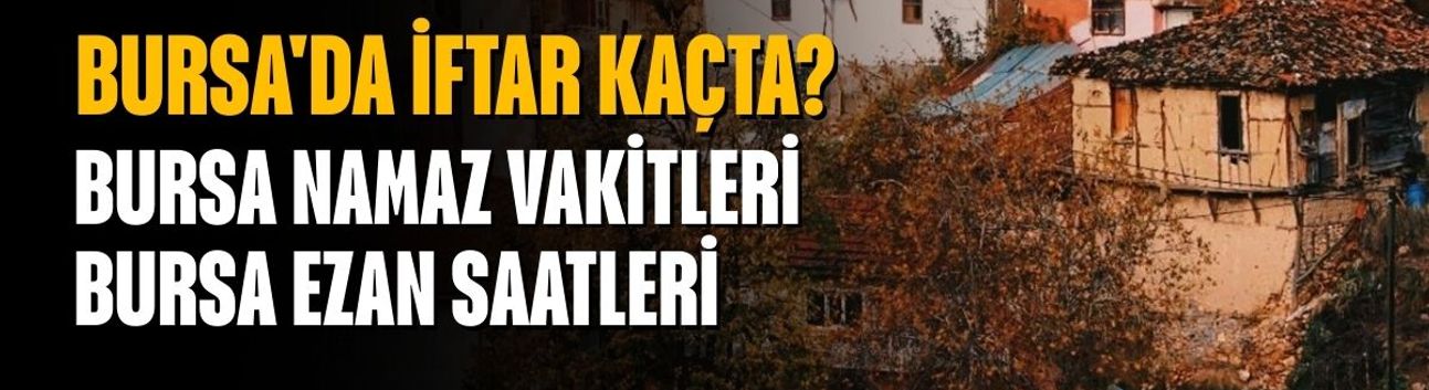 Bursa'da İftar Kaçta? Bursa Namaz Vakitleri, Bursa Ezan Saatleri | 20 Şubat 2026 Cuma